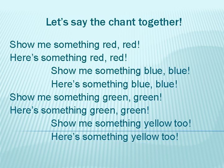 Let’s say the chant together! Show me something red, red! Here’s something red, red!
