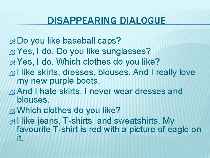 DISAPPEARING DIALOGUE Do you like baseball caps? Yes, I do. Do you like sunglasses?