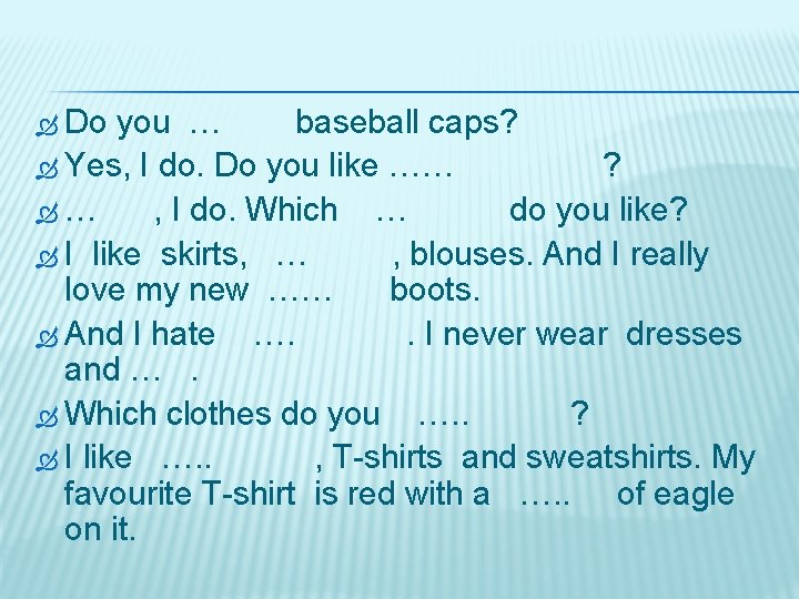  Do you … baseball caps? Yes, I do. Do you like …… ?