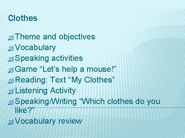 Clothes Theme and objectives Vocabulary Speaking activities Game “Let’s help a mouse!” Reading: Text