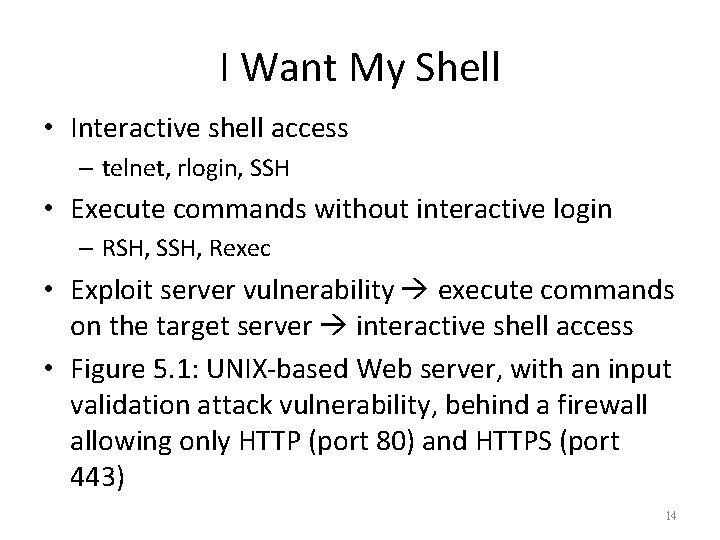 I Want My Shell • Interactive shell access – telnet, rlogin, SSH • Execute
