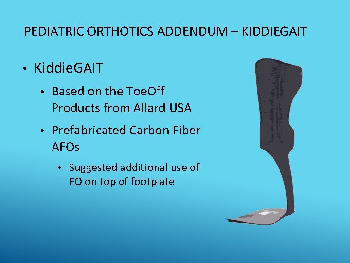 PEDIATRIC ORTHOTICS ADDENDUM – KIDDIEGAIT • Kiddie. GAIT • Based on the Toe. Off