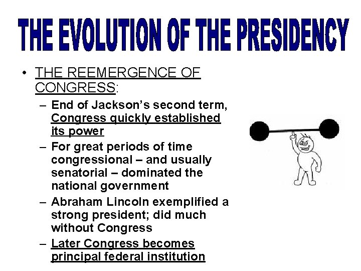  • THE REEMERGENCE OF CONGRESS: – End of Jackson’s second term, Congress quickly