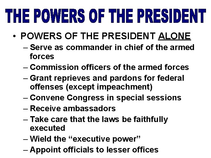  • POWERS OF THE PRESIDENT ALONE – Serve as commander in chief of