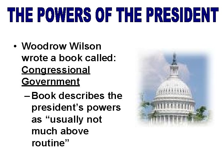  • Woodrow Wilson wrote a book called: Congressional Government – Book describes the