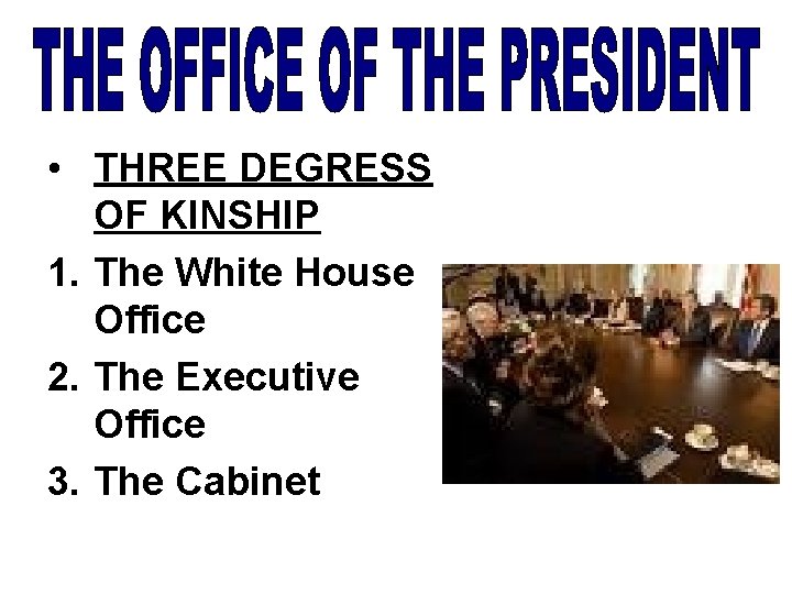  • THREE DEGRESS OF KINSHIP 1. The White House Office 2. The Executive