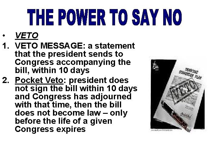  • VETO 1. VETO MESSAGE: a statement that the president sends to Congress