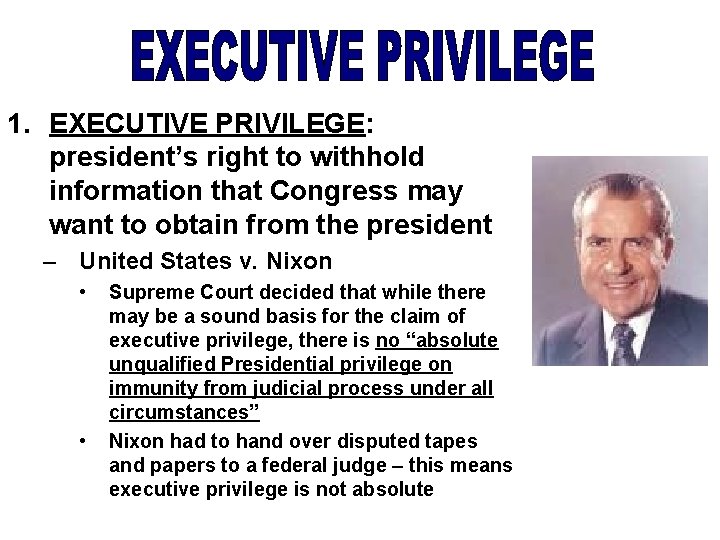 1. EXECUTIVE PRIVILEGE: president’s right to withhold information that Congress may want to obtain