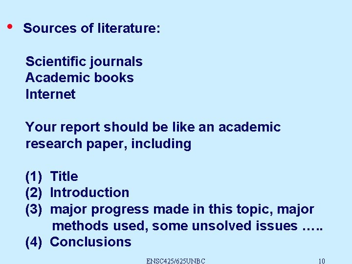  • Sources of literature: Scientific journals Academic books Internet Your report should be
