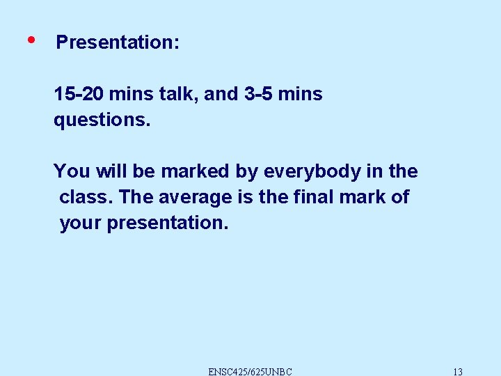  • Presentation: 15 -20 mins talk, and 3 -5 mins questions. You will
