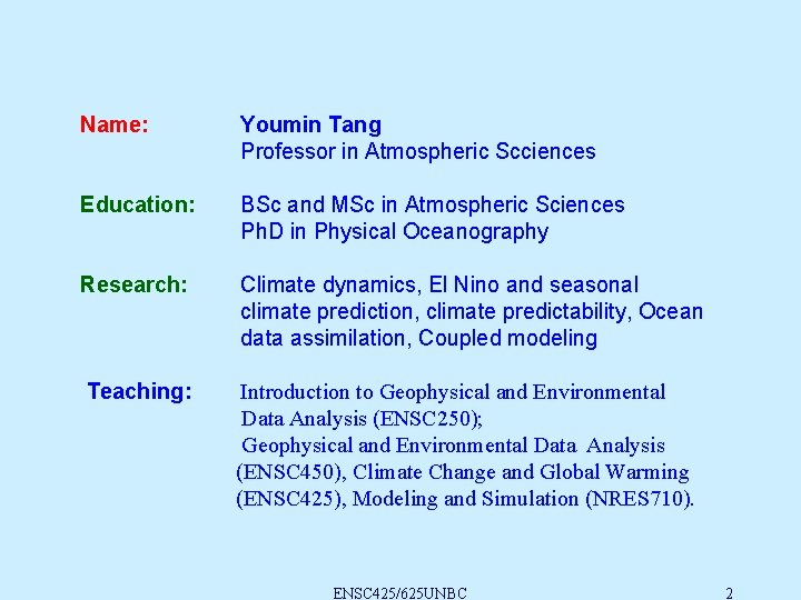 Name: Youmin Tang Professor in Atmospheric Scciences Education: BSc and MSc in Atmospheric Sciences