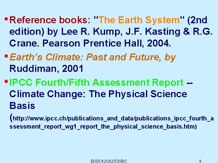 • Reference books: "The Earth System" (2 nd edition) by Lee R. Kump,