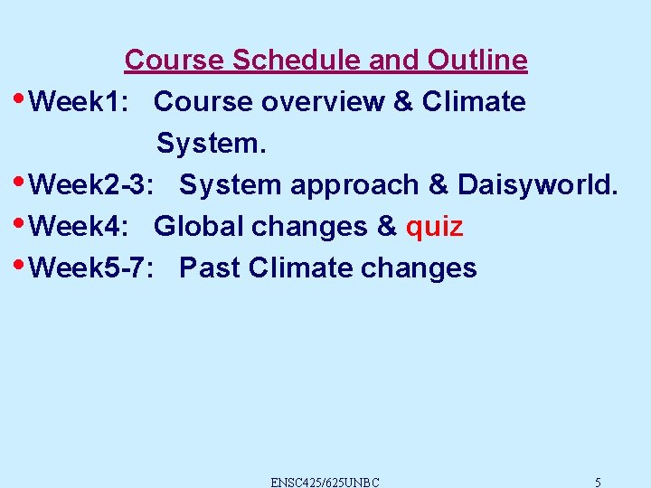 Course Schedule and Outline • Week 1: Course overview & Climate System. • Week