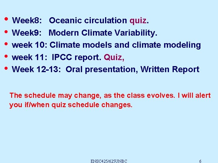  • Week 8: • • Oceanic circulation quiz. Week 9: Modern Climate Variability.