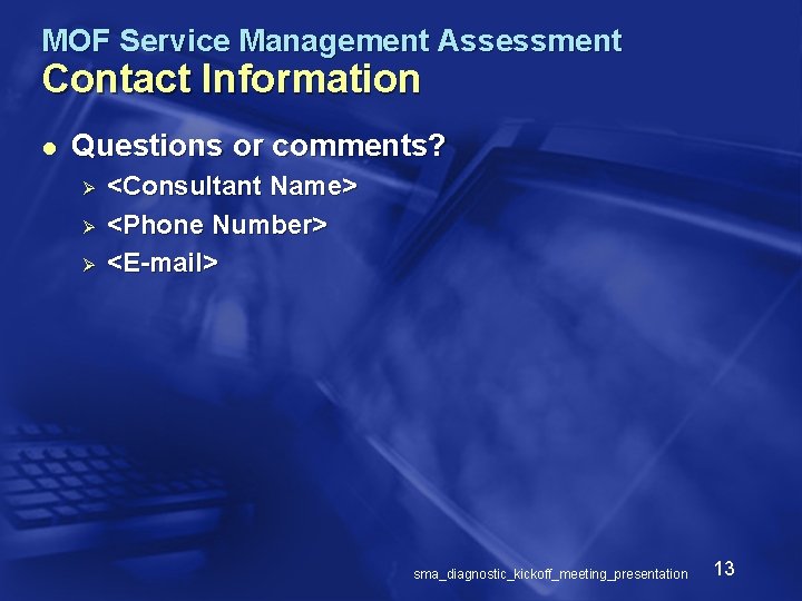 MOF Service Management Assessment Contact Information l Questions or comments? Ø Ø Ø <Consultant