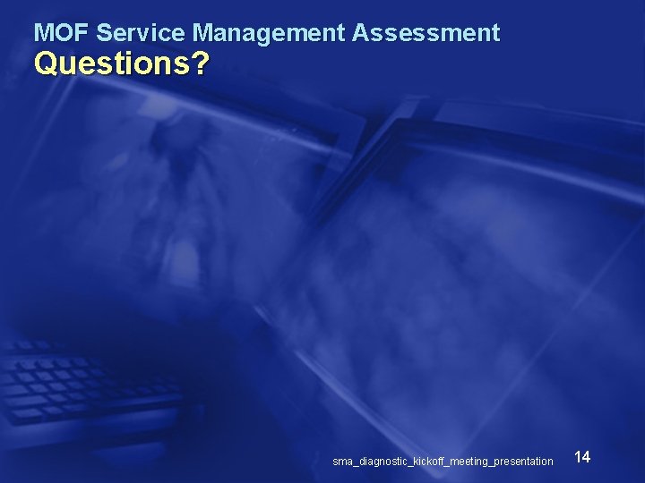 MOF Service Management Assessment Questions? sma_diagnostic_kickoff_meeting_presentation 14 