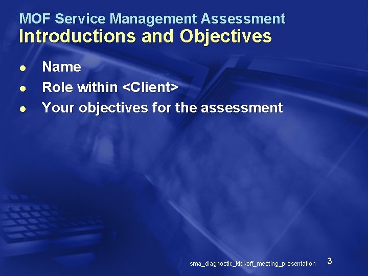 MOF Service Management Assessment Introductions and Objectives l l l Name Role within <Client>