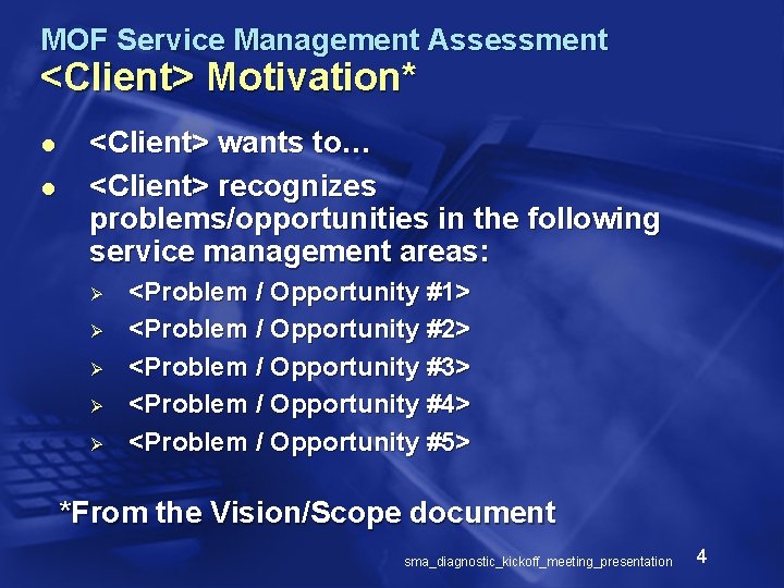 MOF Service Management Assessment <Client> Motivation* l l <Client> wants to… <Client> recognizes problems/opportunities