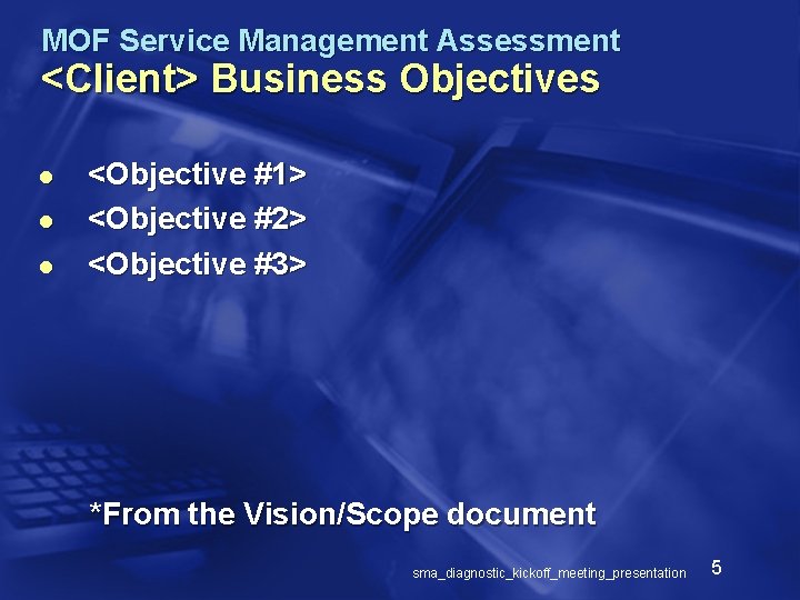 MOF Service Management Assessment <Client> Business Objectives l l l <Objective #1> <Objective #2>