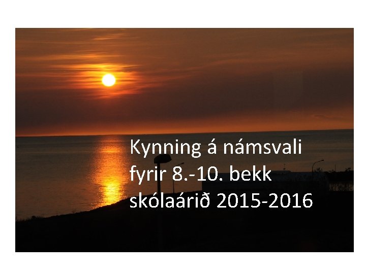 Kynning á námsvali fyrir 8. -10. bekk skólaárið 2015 -2016 