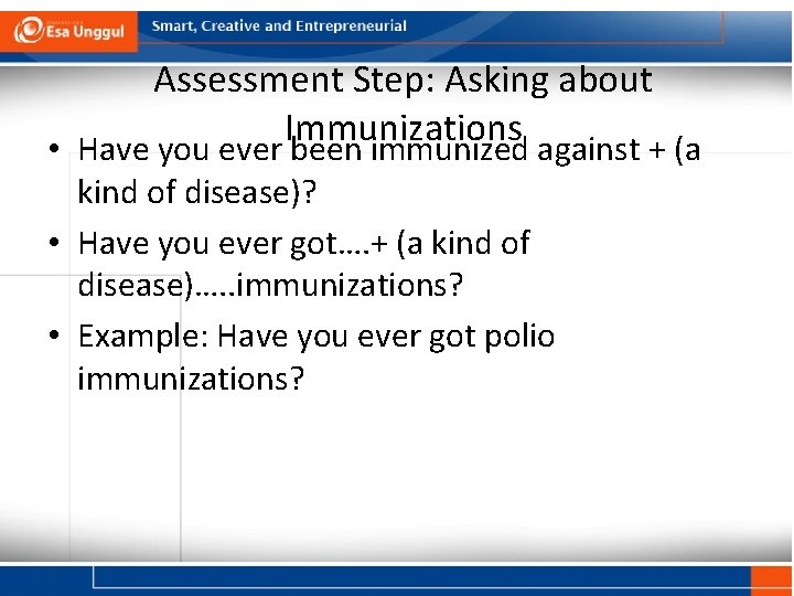 Assessment Step: Asking about Immunizations • Have you ever been immunized against + (a