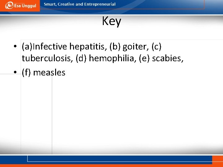 Key • (a)Infective hepatitis, (b) goiter, (c) tuberculosis, (d) hemophilia, (e) scabies, • (f)