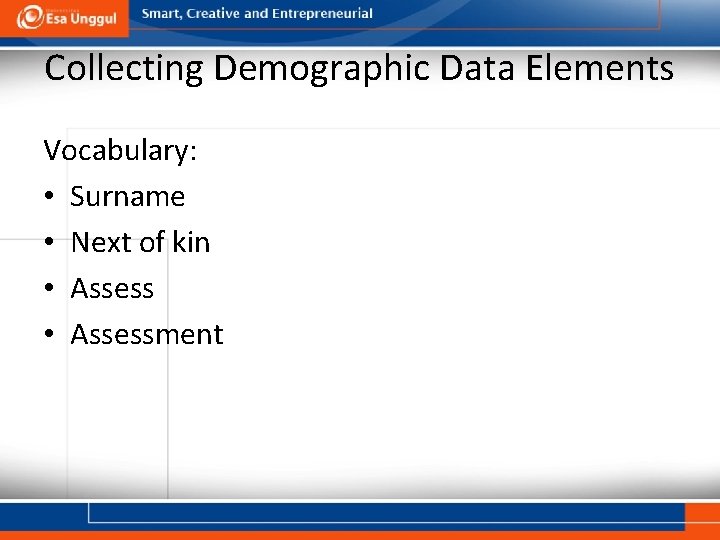 Collecting Demographic Data Elements Vocabulary: • Surname • Next of kin • Assessment 