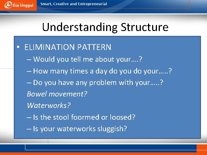 Understanding Structure • ELIMINATION PATTERN – Would you tell me about your…. ? –
