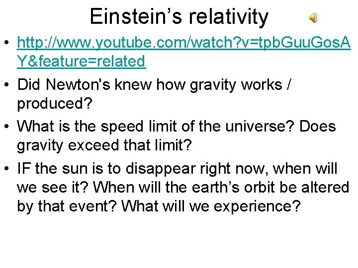 Einstein’s relativity • http: //www. youtube. com/watch? v=tpb. Guu. Gos. A Y&feature=related • Did