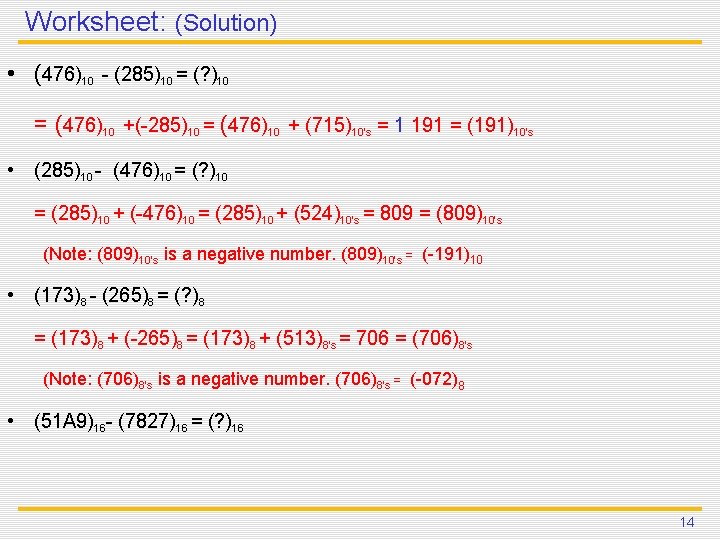 Worksheet: (Solution) • (476)10 - (285)10 = (? )10 = (476)10 +(-285)10 = (476)10 Worksheet: (Solution) • (476)10 - (285)10 = (? )10 = (476)10 +(-285)10 = (476)10