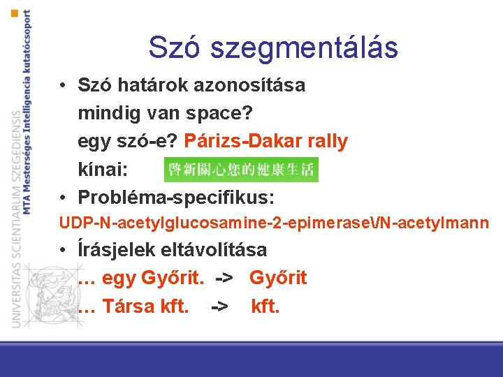 Szó szegmentálás • Szó határok azonosítása mindig van space? egy szó-e? Párizs-Dakar rally kínai: