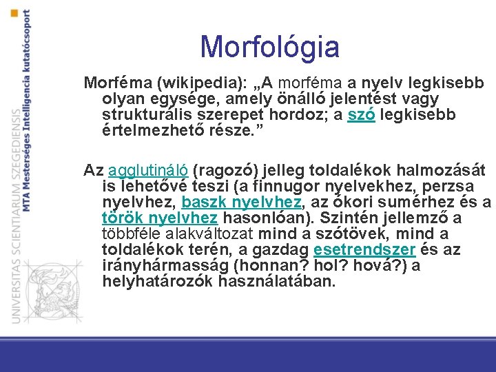 Morfológia Morféma (wikipedia): „A morféma a nyelv legkisebb olyan egysége, amely önálló jelentést vagy