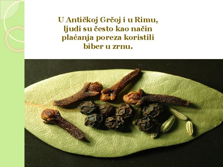 U Antičkoj Grčoj i u Rimu, ljudi su često kao način plaćanja poreza koristili U Antičkoj Grčoj i u Rimu, ljudi su često kao način plaćanja poreza koristili