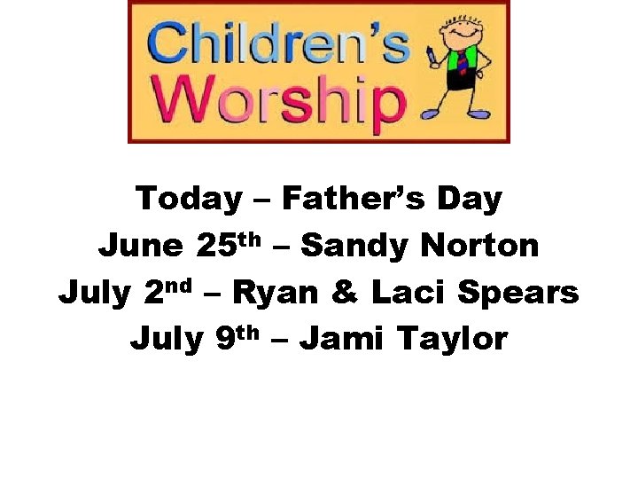 Today – Father’s Day June 25 th – Sandy Norton July 2 nd –