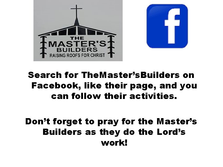 Search for The. Master’s. Builders on Facebook, like their page, and you can follow