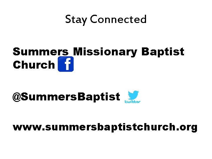 Stay Connected Summers Missionary Baptist Church @Summers. Baptist www. summersbaptistchurch. org 