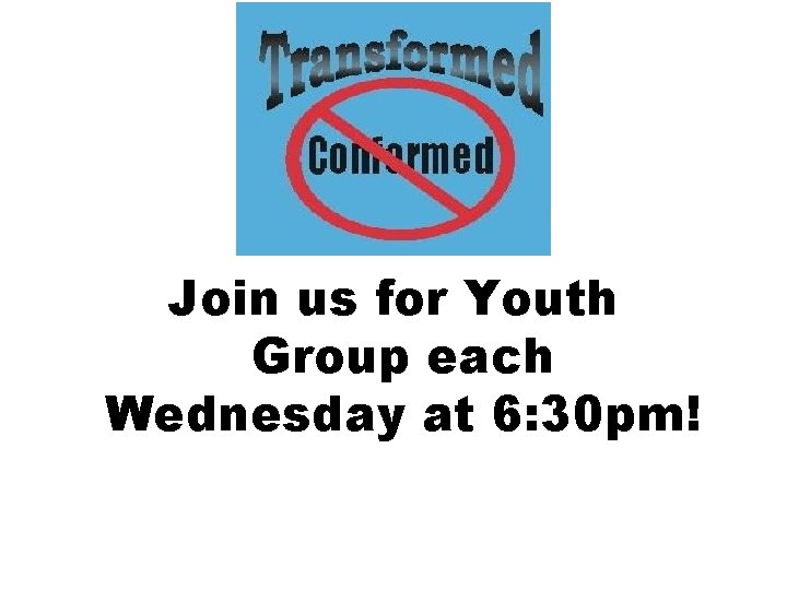 Join us for Youth Group each Wednesday at 6: 30 pm! 