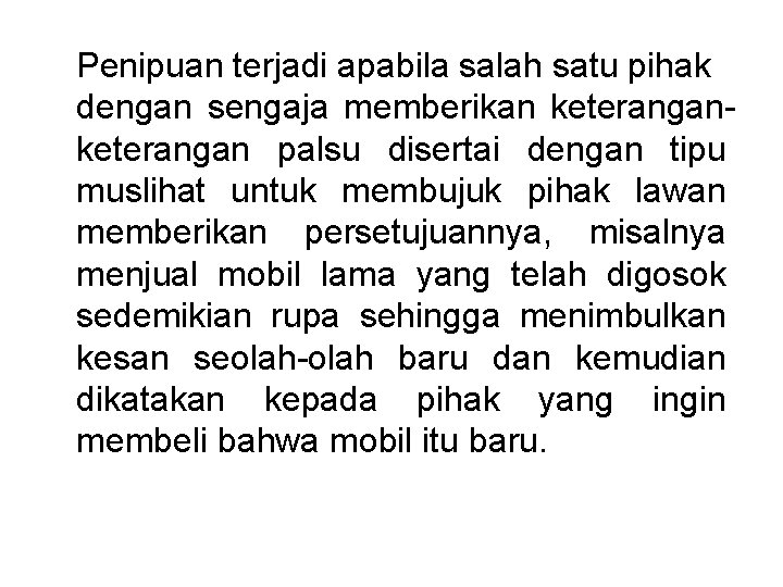 Penipuan terjadi apabila salah satu pihak dengan sengaja memberikan keterangan palsu disertai dengan tipu