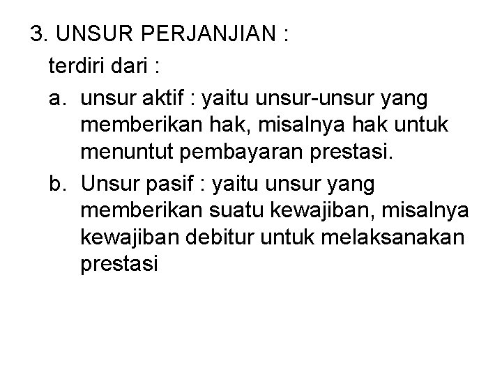 3. UNSUR PERJANJIAN : terdiri dari : a. unsur aktif : yaitu unsur-unsur yang