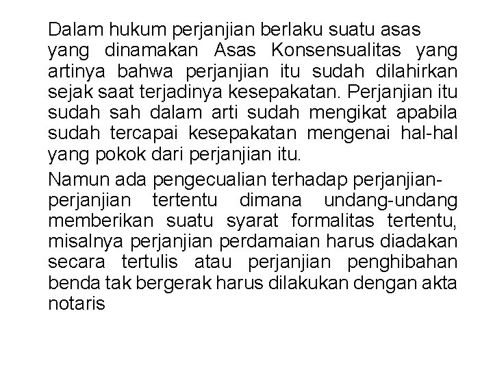 Dalam hukum perjanjian berlaku suatu asas yang dinamakan Asas Konsensualitas yang artinya bahwa perjanjian