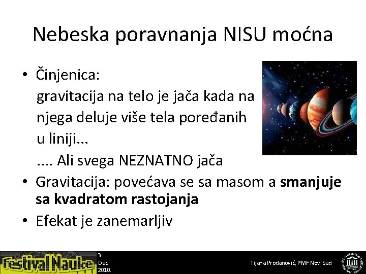 Nebeska poravnanja NISU moćna • Činjenica: gravitacija na telo je jača kada na njega