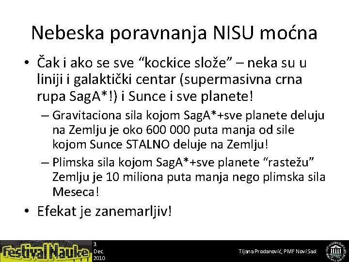 Nebeska poravnanja NISU moćna • Čak i ako se sve “kockice slože” – neka