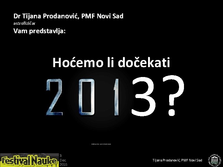 Dr Tijana Prodanović, PMF Novi Sad astrofizičar Vam predstavlja: Hoćemo li dočekati 3? 3.
