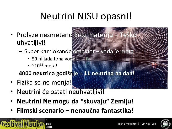 Neutrini NISU opasni! • Prolaze nesmetano kroz materiju – Teško uhvatljivi! – Super Kamiokande
