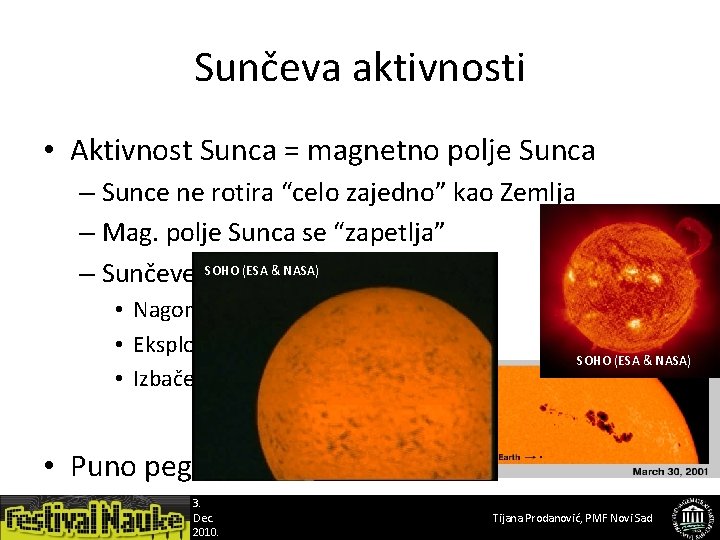 Sunčeva aktivnosti • Aktivnost Sunca = magnetno polje Sunca – Sunce ne rotira “celo