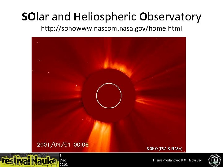 SOlar SO and Heliospheric Observatory http: //sohowww. nascom. nasa. gov/home. html SOHO (ESA &