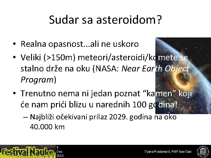 Sudar sa asteroidom? • Realna opasnost. . . ali ne uskoro • Veliki (>150