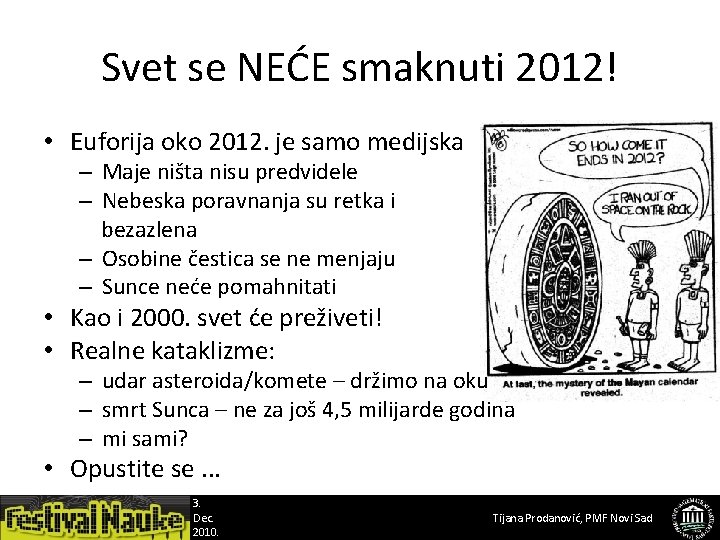 Svet se NEĆE smaknuti 2012! • Euforija oko 2012. je samo medijska – Maje