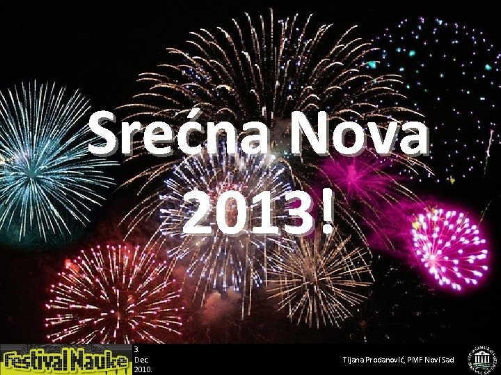 Srećna Nova 2013! 3. Dec. 2010. Tijana Prodanović, PMF Novi Sad 
