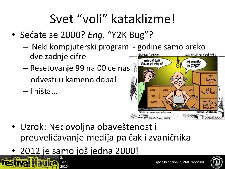 Svet “voli” kataklizme! • Sećate se 2000? Eng. “Y 2 K Bug”? – Neki